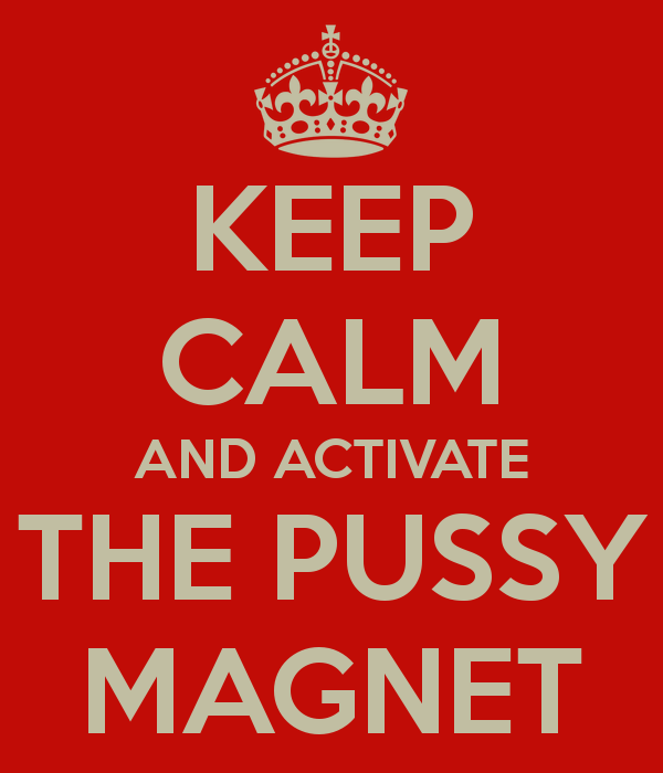keep-calm-and-activate-the-pussy-magnet_