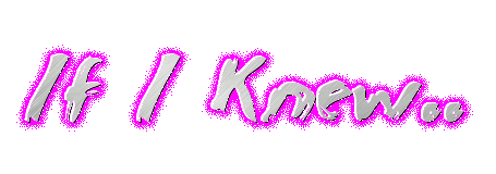 Ifiknew.gif